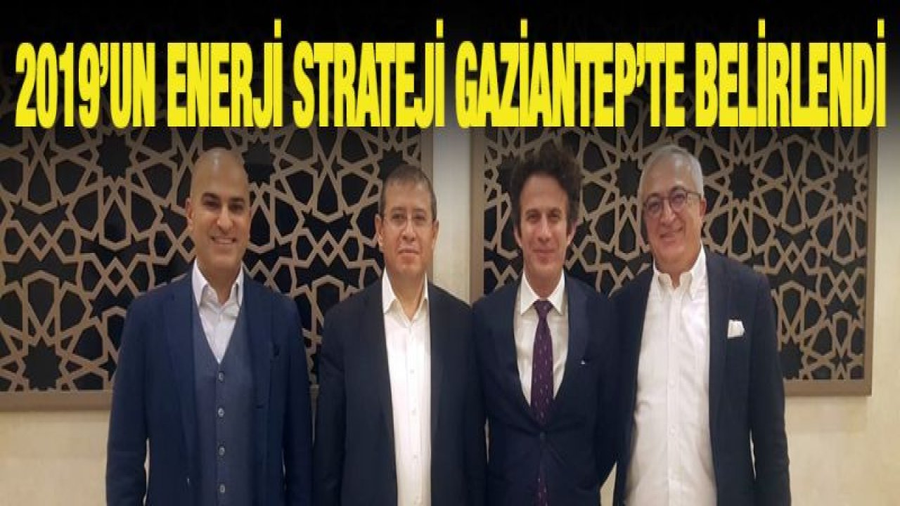 2019'un enerji strateji Gaziantep'te belirlendi