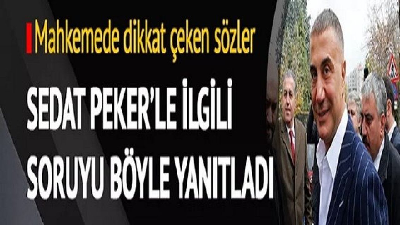 Son Dakika:Sedat Peker suç örgütü davasında dikkat çeken sözler! 300 Bin Kişilik Aileyiz