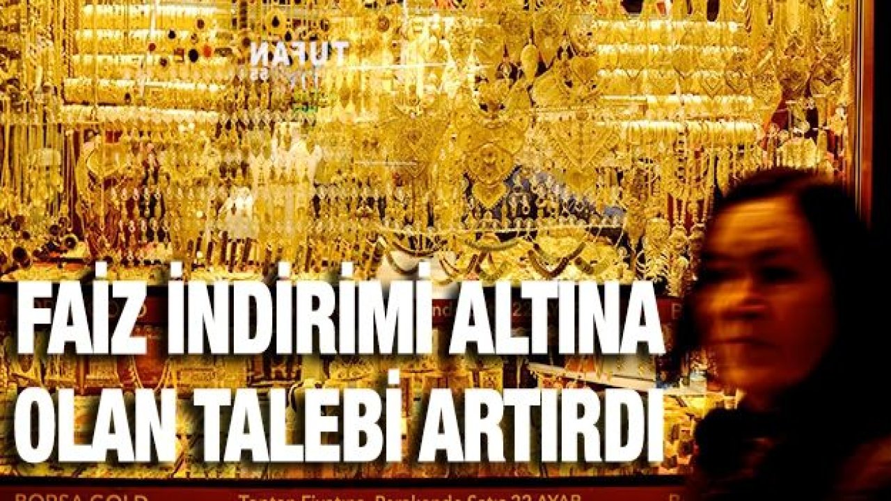 Faiz indirimi altına olan talebi artırdı