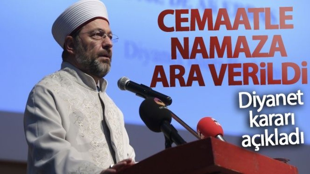 Diyanet İşleri Başkanı'ndan Corona Virüs açıklaması: Cami ve mescitlerde cemaatle namaza ara verilecek