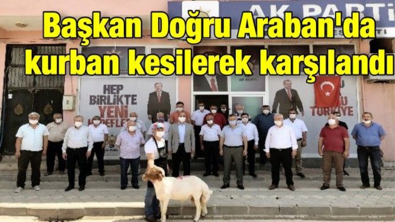 Başkan Doğru Araban'da kurban kesilerek karşılandı