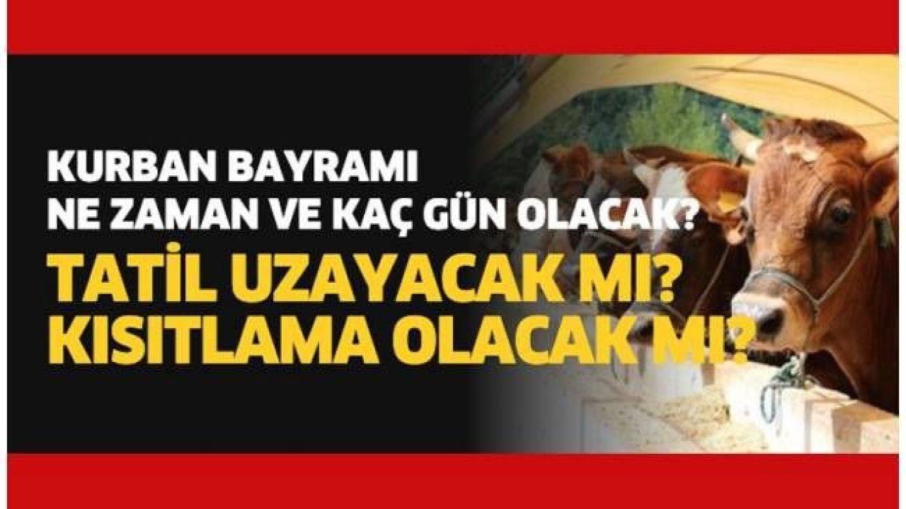 Kurban Bayramı'nda kısıtlama olacak mı? Bayramda kaç gün tatil olacak?