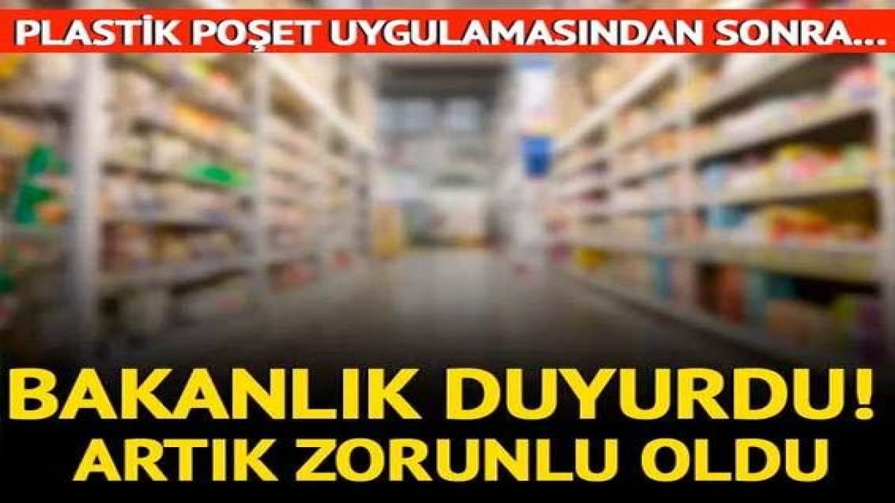 Son Dakika...Marketlerde plastik poşet uygulamasından sonra yeni düzenleme! Artık zorunlu oldu