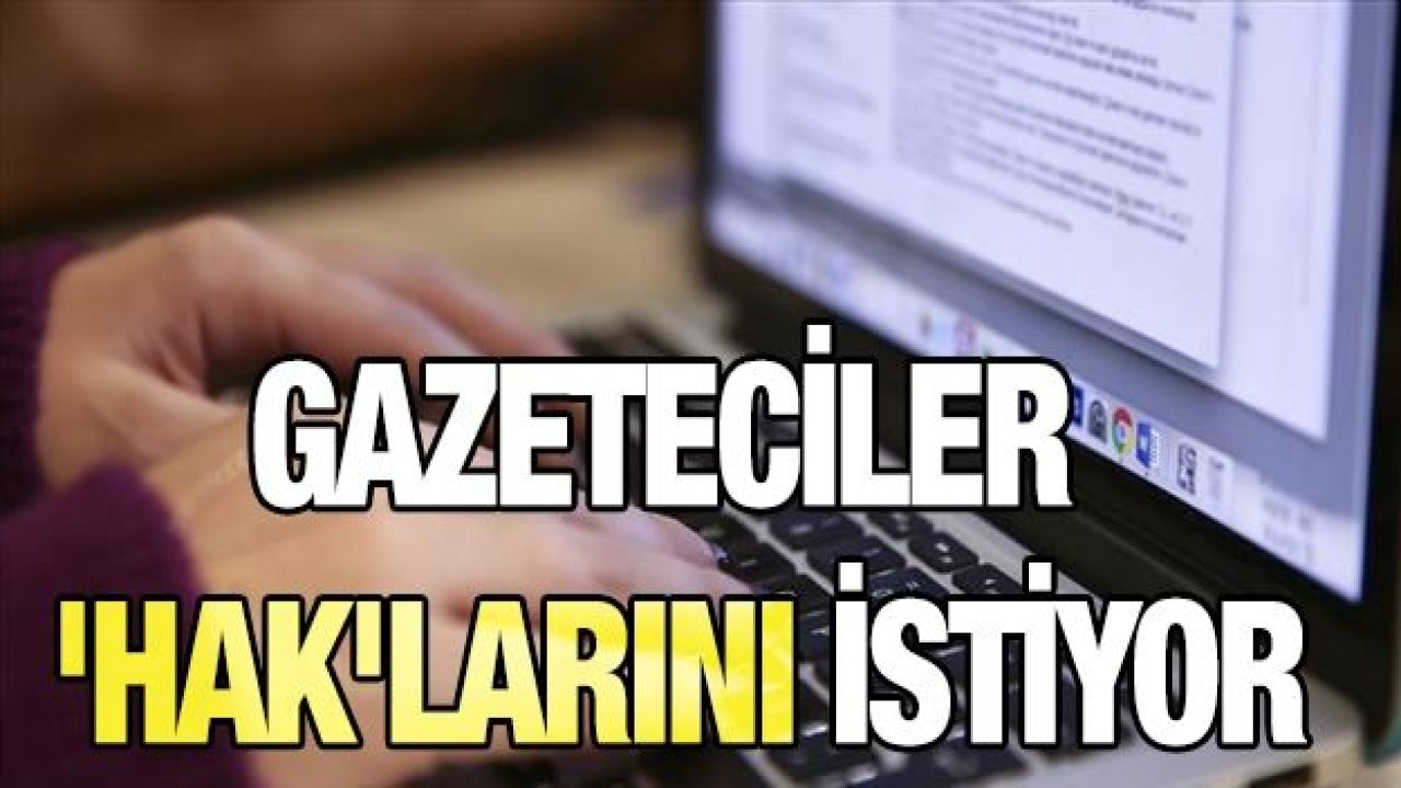 Gazeteciler 'hak'larını istiyor