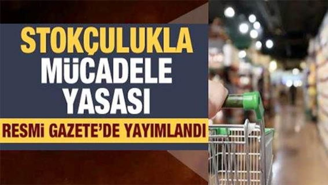 Son Dakika: Vatandaşı Canından Bezdiren Stokçularla mücadele yasası 'RESMİ GAZETE'de