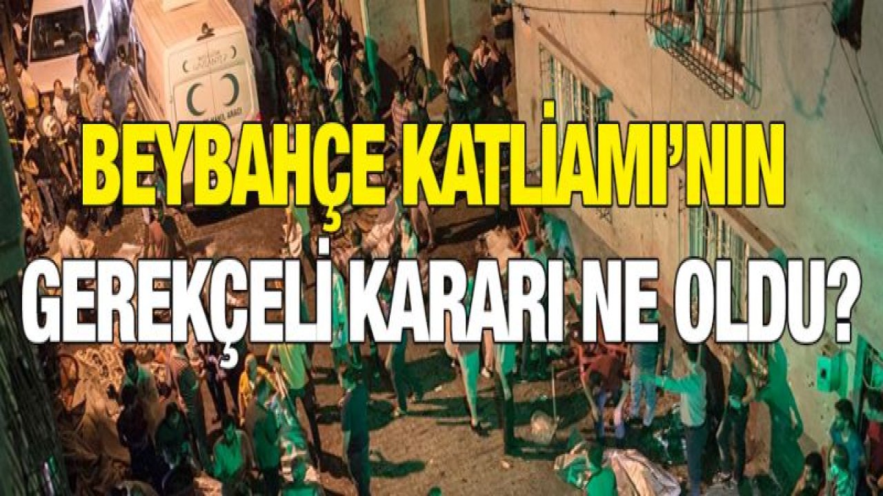 Beybahçe Katliamı'nın gerekçeli kararı ne oldu?