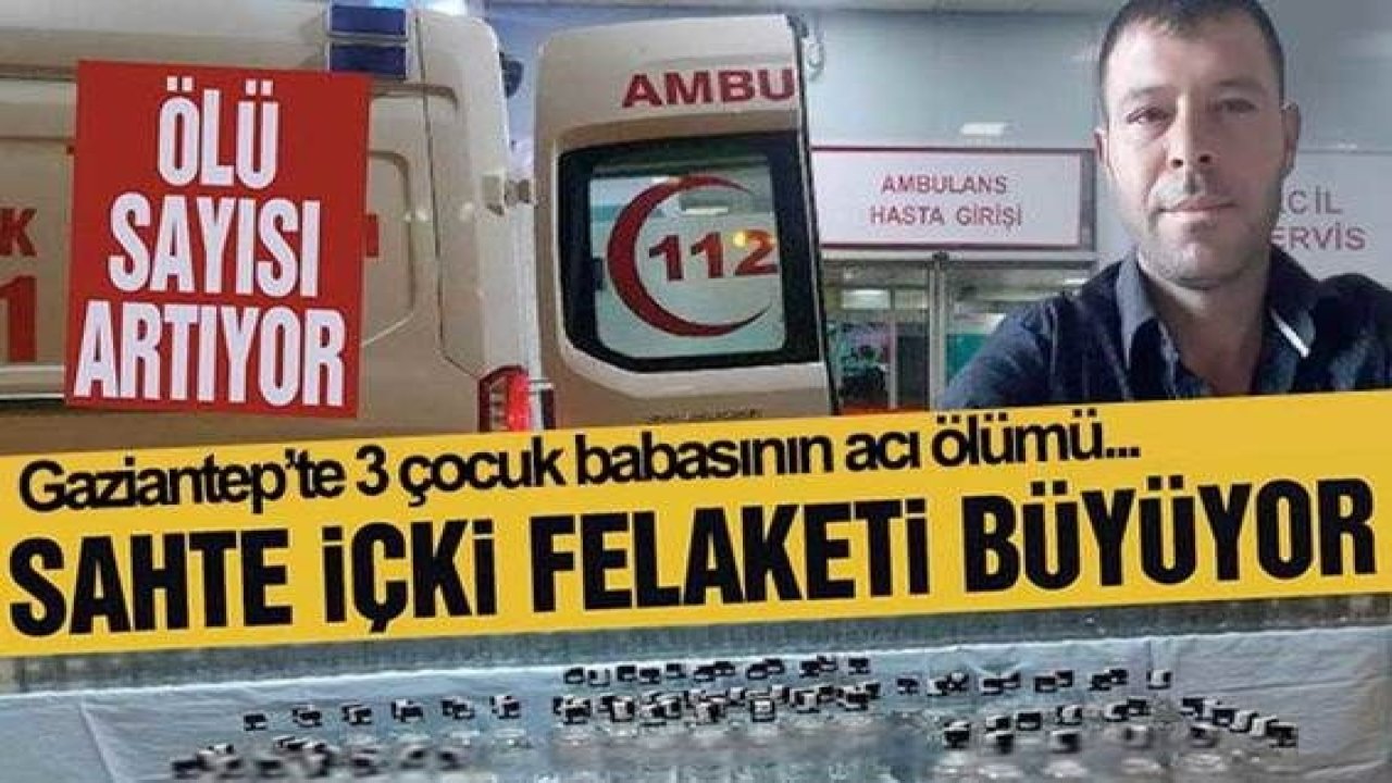 Son Dakika: Gaziantep'te Sahte Alkol Faciası Devam Ediyor! Gaziantep'te sahte alkolden ölenlerin sayısı 10'a yükseldi