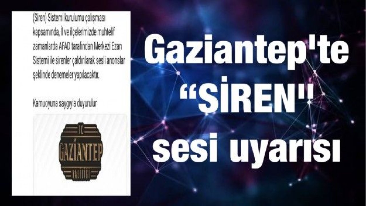 Gaziantep'te "siren" sesi uyarısı