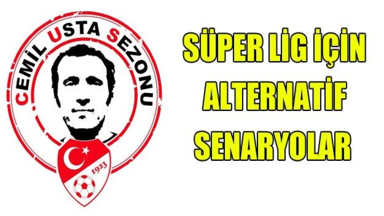 SÜPER LİG İÇİN ALTERNATİF SENARYOLAR