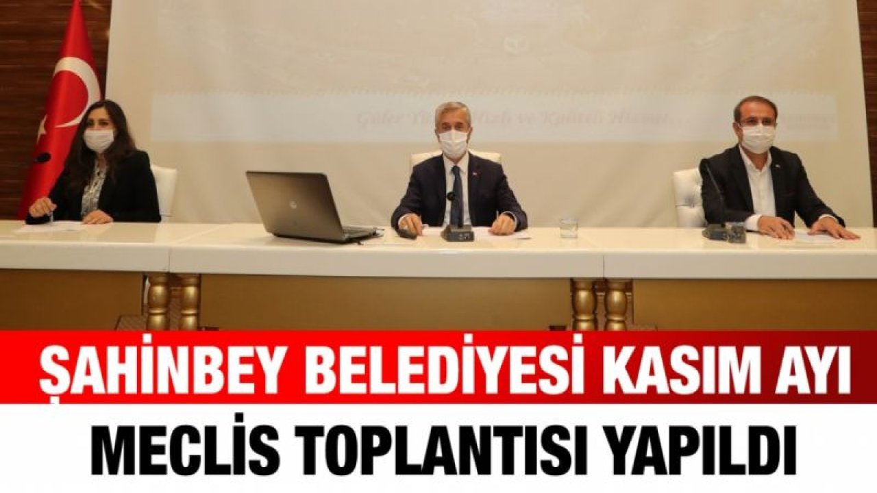 ŞAHİNBEY BELEDİYESİ KASIM AYI MECLİS TOPLANTISI YAPILDI