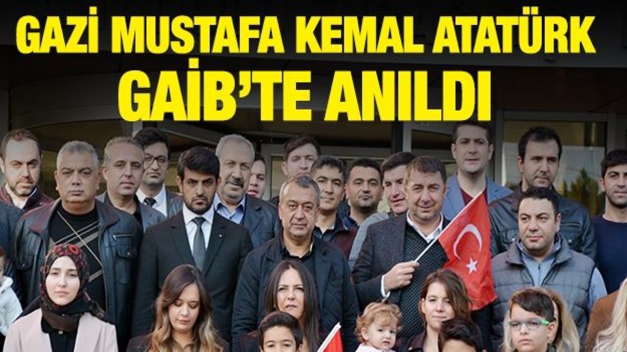 Gazi Mustafa Kemal Atatürk GAİB’te anıldı