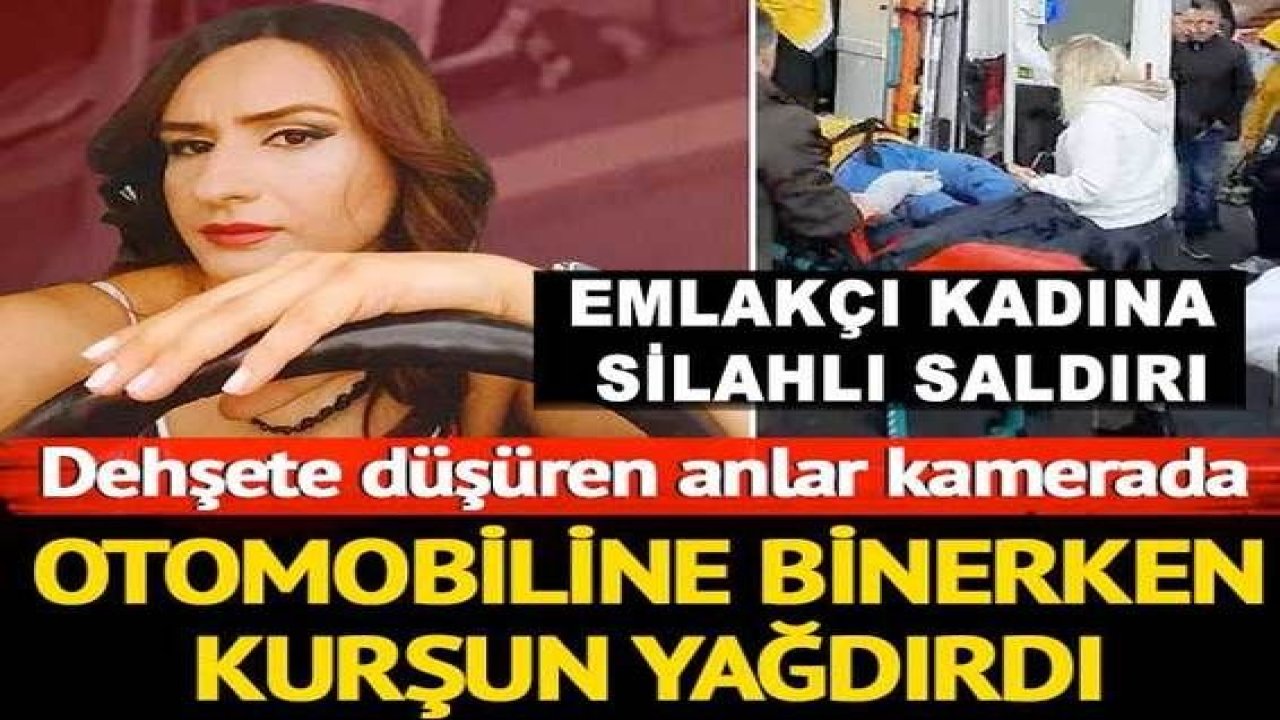 Son Dakika: Emlakçı kadına silahlı saldırı! Otomobiline binen kadın böyle vuruldu