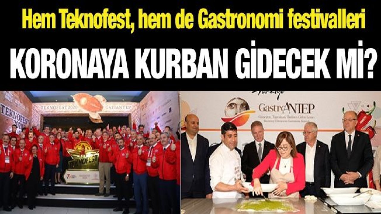 Hem Teknofest, hem de Gastronomi festivalleri KORONAYA KURBAN GİDECEK Mİ?