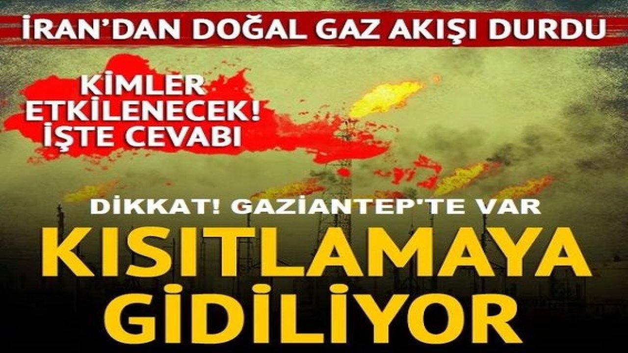 SON DAKİKA... Botaş açıkladı: İran'dan 10 gün doğal gaz alınamayacak! Gaziantep'tede  Kısıtlamalar yapılacak