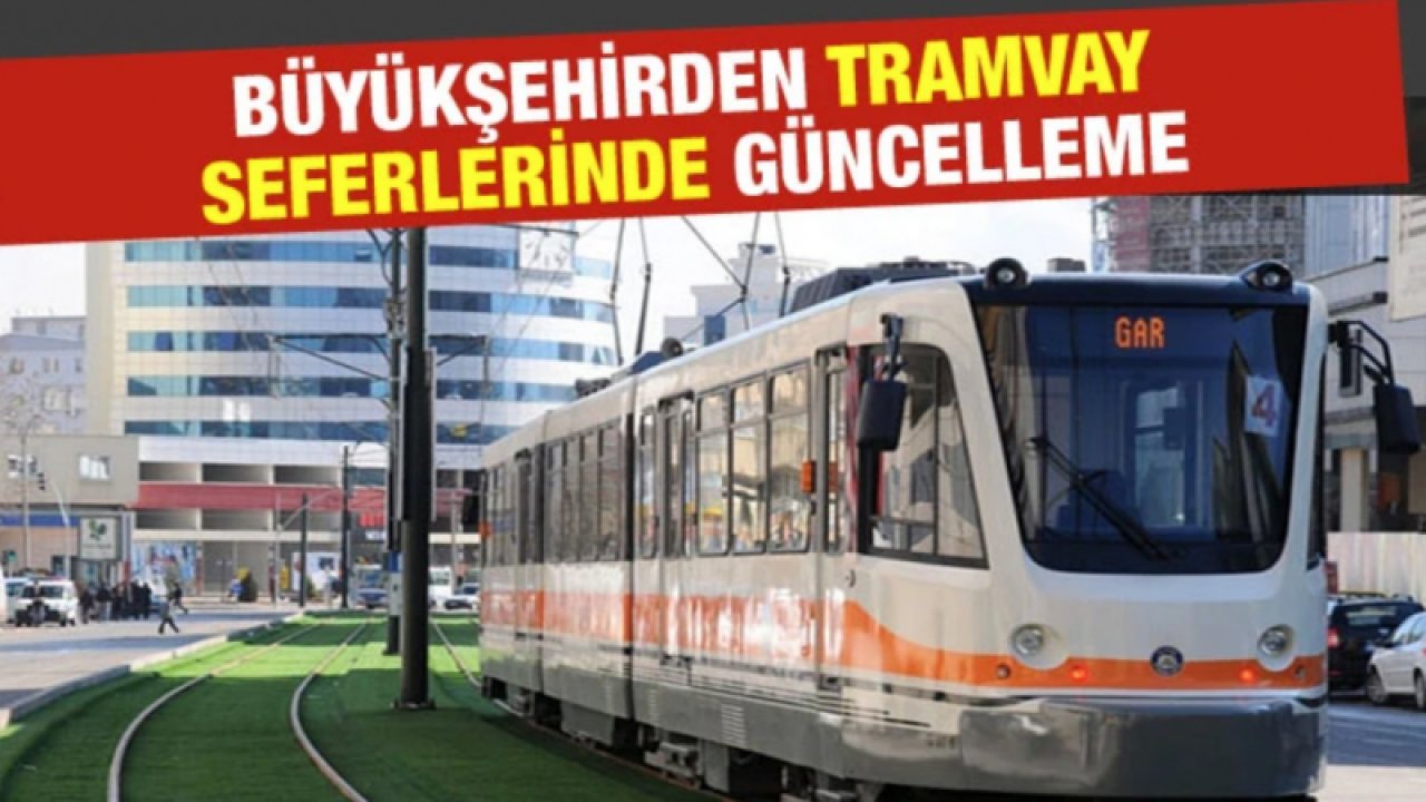 Gaziantep Büyükşehir'den Tramvay seferlerinde güncelleme