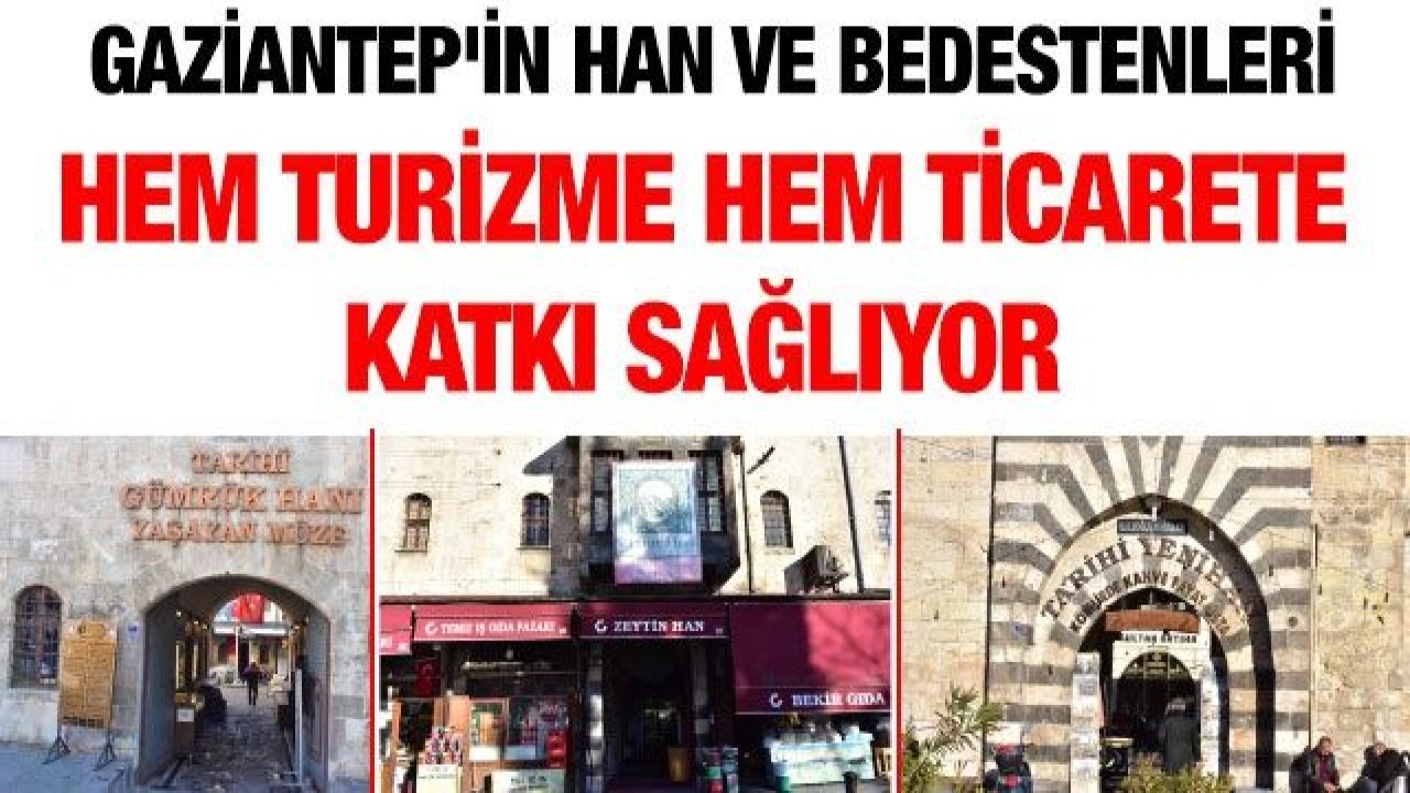 Gaziantep'in han ve bedestenleri hem turizme hem ticarete katkı sağlıyor