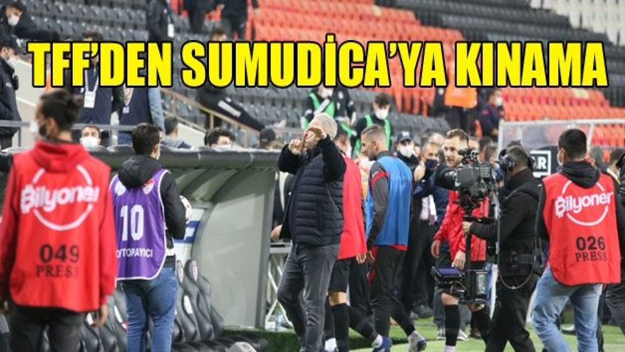 TFF Etik Kurulundan Sumudica'ya kınama