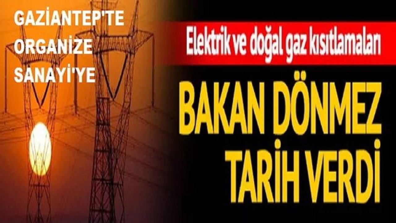 Son dakika: Gaziantep Ve Türkiye'de Fabrikalarda uygulanan elektrik ve doğal gaz kısıtlamaları için tarih verildi...Gaziantep'te Fabrikalarda Elektrik Kesintileri Ne Zaman Bitecek?