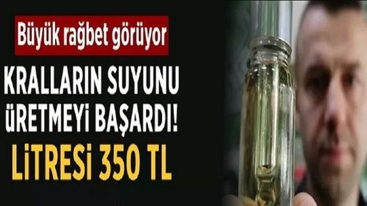 Son Dakika: Kralların suyunu üretmeyi başardı, litresi 350 TL'den satılıyor...Bağışıklığa Yüzde Yüz Faydalı İddiası