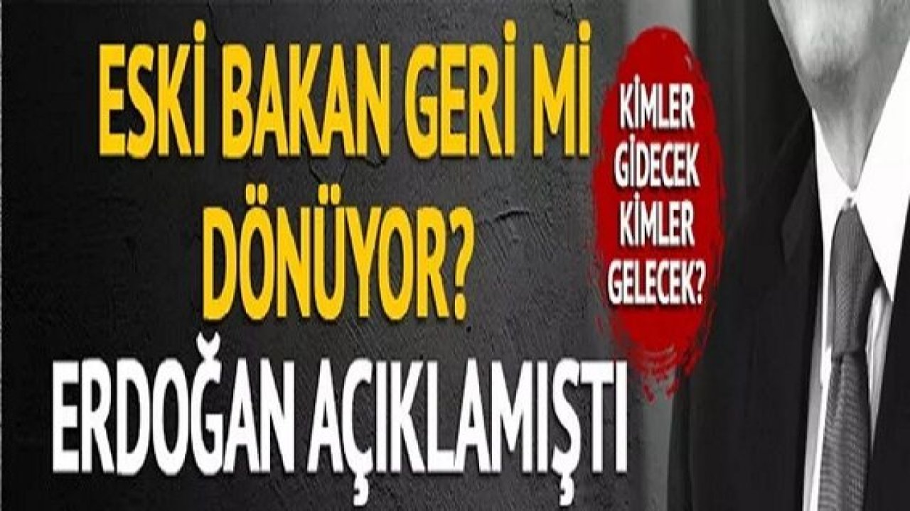 Son dakika: Kabine değişikliğinde kimler gidecek kimler gelecek? Cumhurbaşkanı Erdoğan açıklamıştı! Eski Bakan geri dönüyor