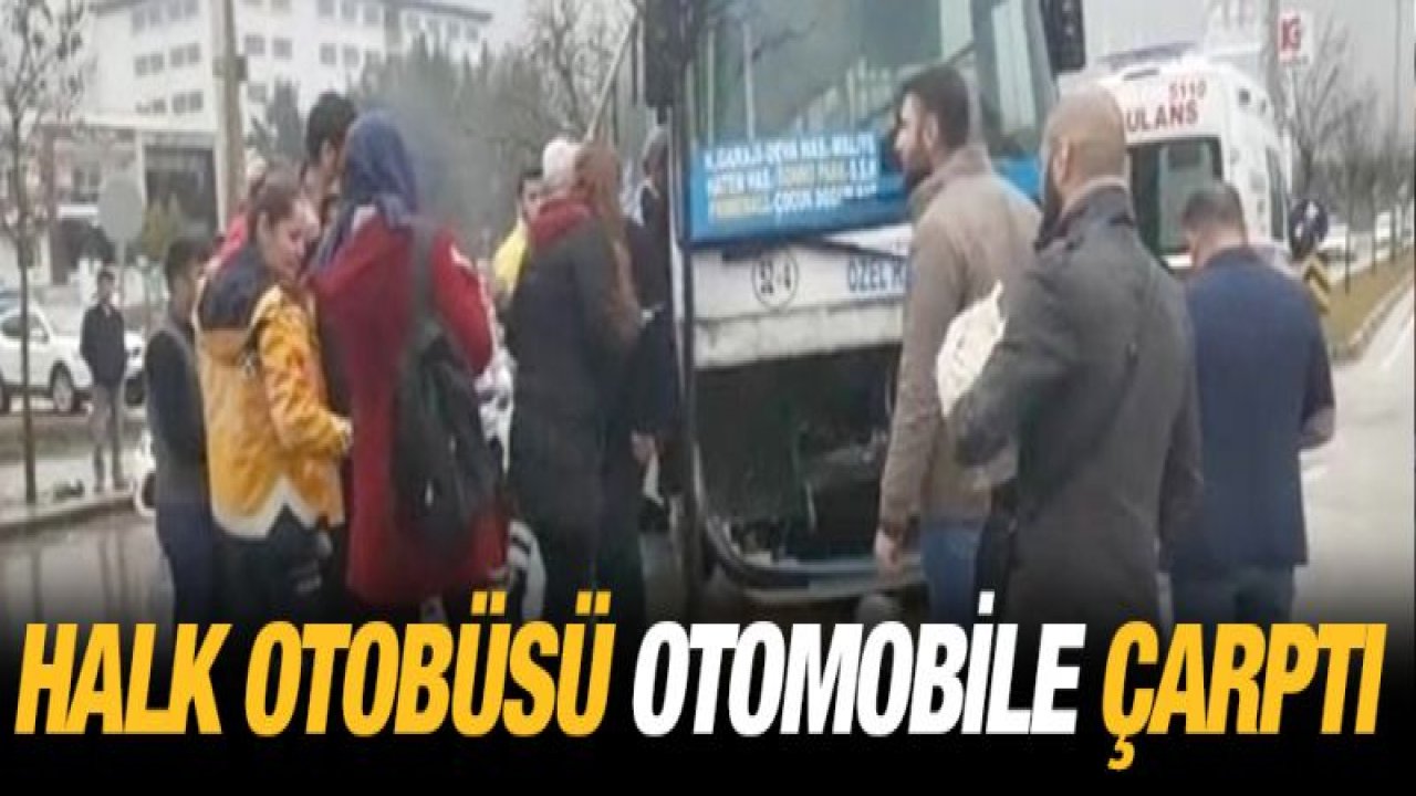 Halk otobüsü otomobile çarptı! 2 kişi yaralandı