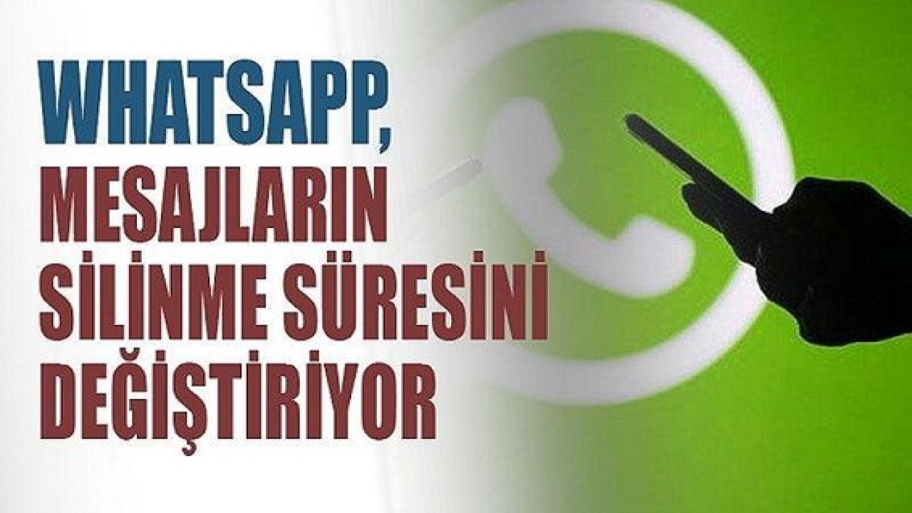 Son Dakika: WhatsApp gönderilen mesajların silinme süresini değiştiriyor