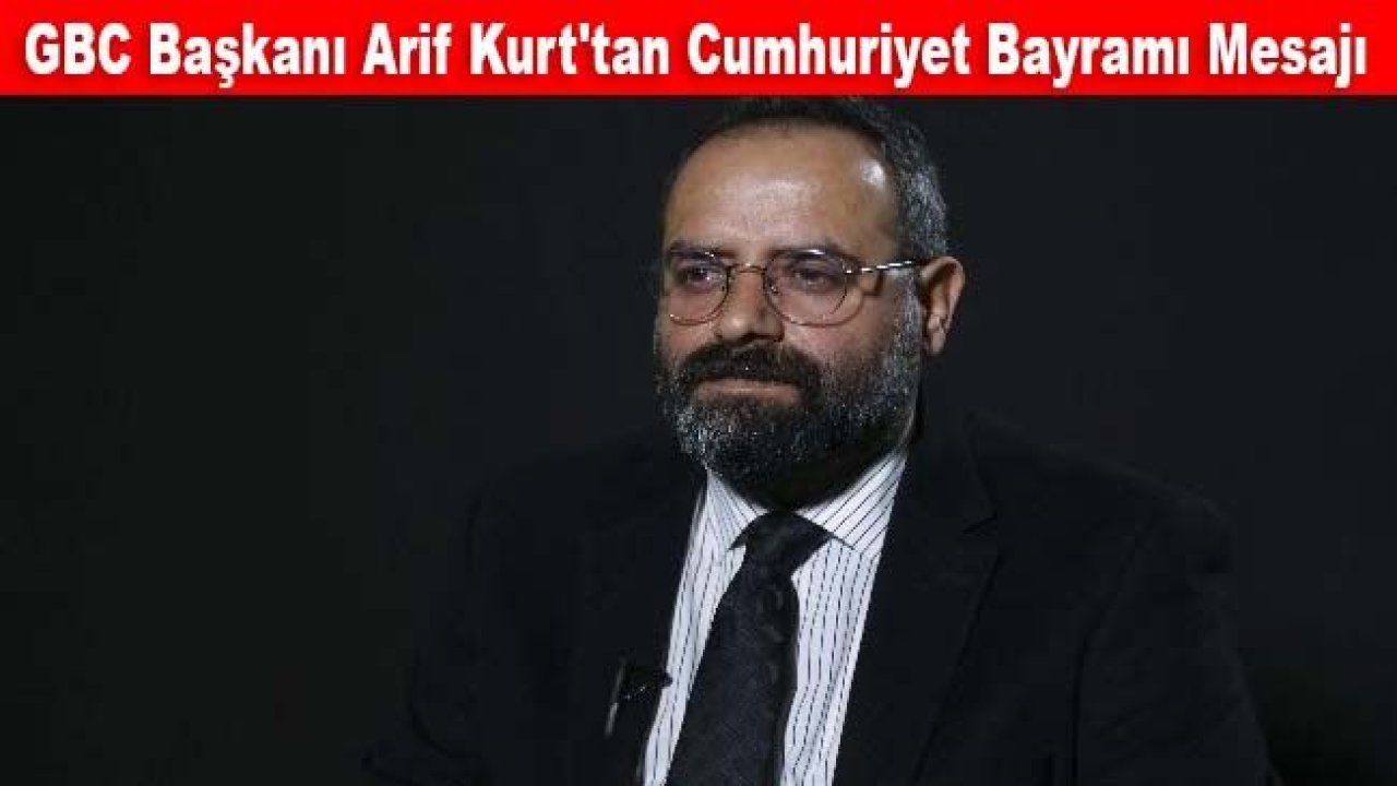 GBC Başkanı Arif Kurt'tan Cumhuriyet Bayramı mesajı