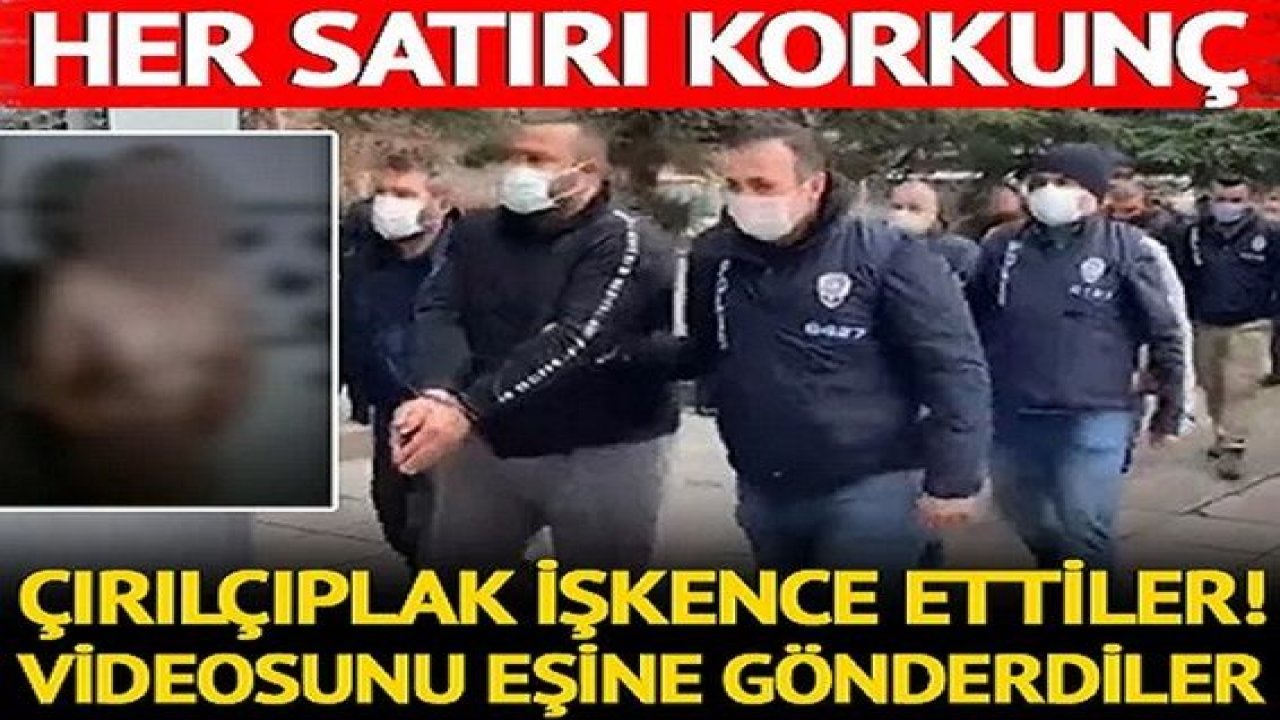 Son Dakika Haber: Her satırı korkunç: Tefeciler! Çırılçıplak soyup işkence ettiler! İşkence videosunu eşine gönderdiler