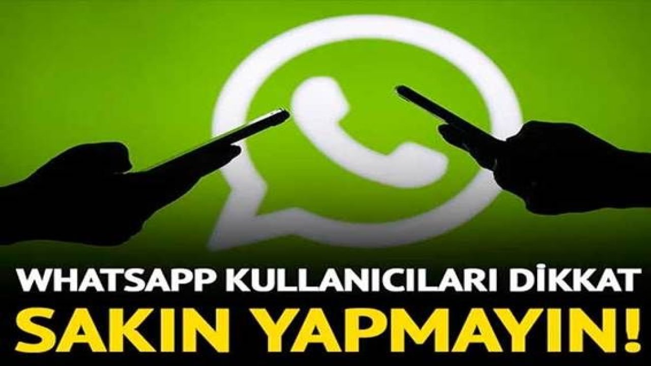 WhatsApp kullanıcıları dikkat! Bu üç hatayı sakın yapmayın