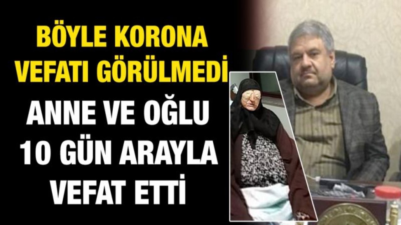 Böyle korona vefatı görülmedi...  Anne ve oğlu 10 gün arayla vefat etti