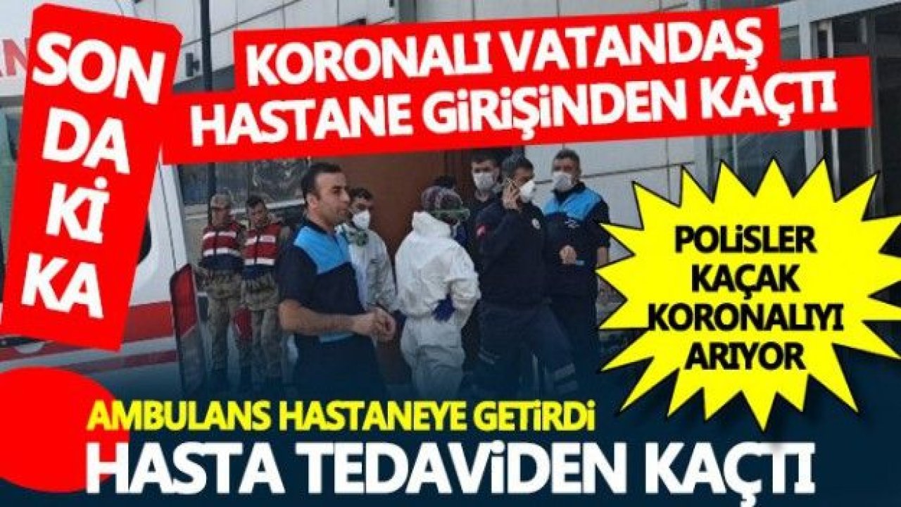 Koronalı vatandaş, sağlık ekiplerinin elinden kaçarak kayıplara karıştı