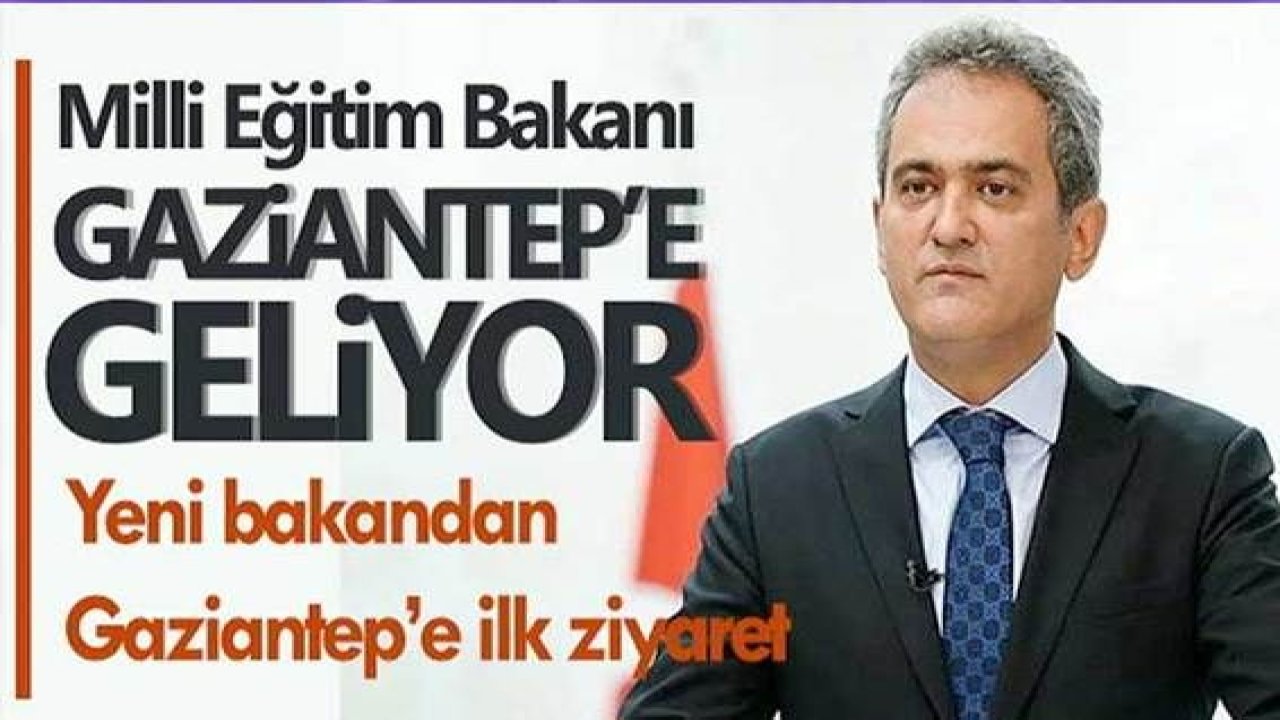 Son Dakika: Milli Eğitim Bakanı Mahmut Özer Gaziantep’e Geliyor...