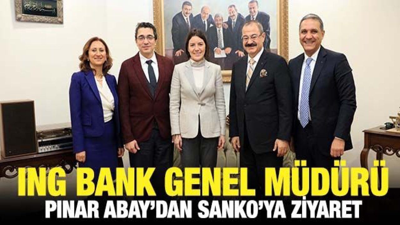 ING BANK GENEL MÜDÜRÜ PINAR ABAY’DAN SANKO’YA ZİYARET