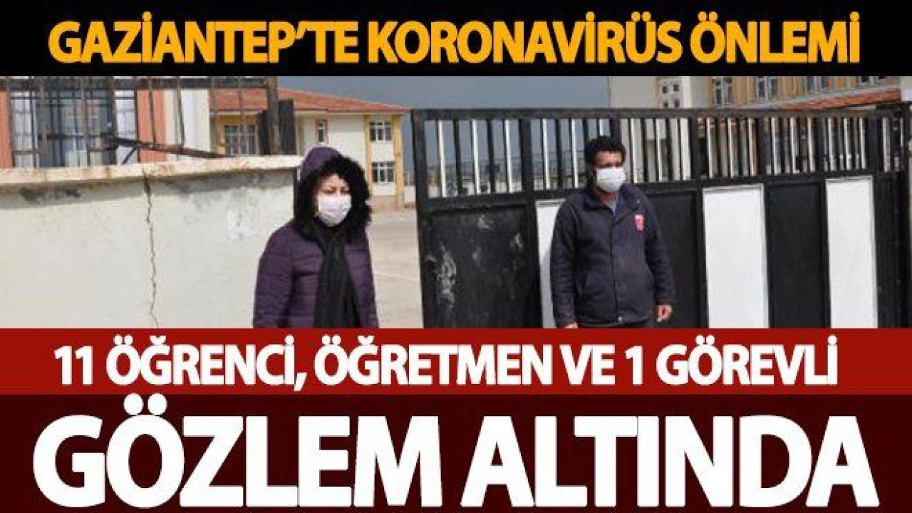 Gaziantep'te 11 öğrenci ve 1 öğretmen gözetim altına alındı