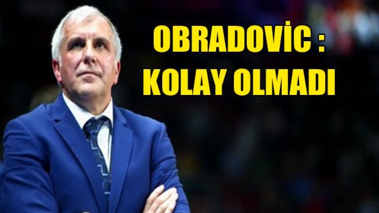 Zeljko Obradovic: "Kolay bir maç olmadı"