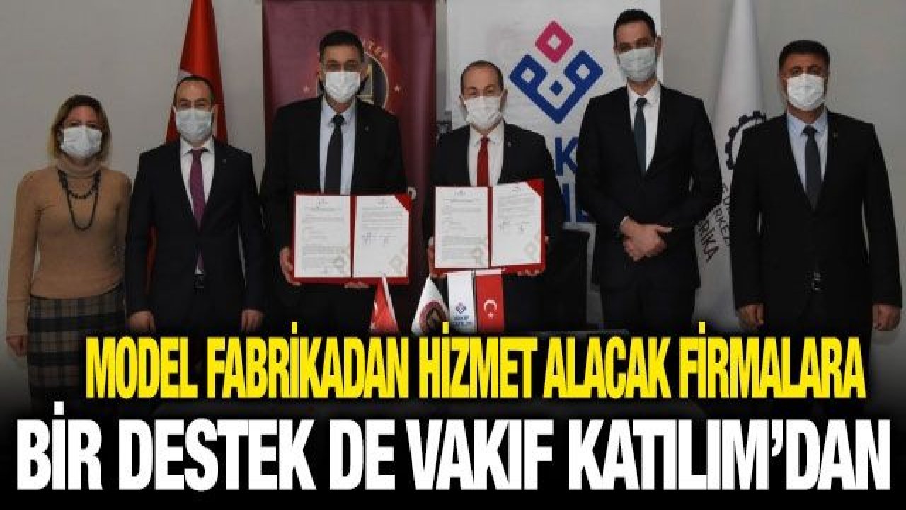 Model fabrikadan hizmet alacak firmalara bir destek de Vakıf Katılım’dan