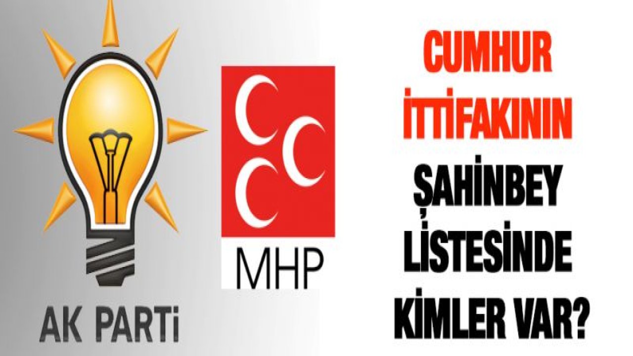 Cumhur ittifakının Şahinbey listesinde kimler var?