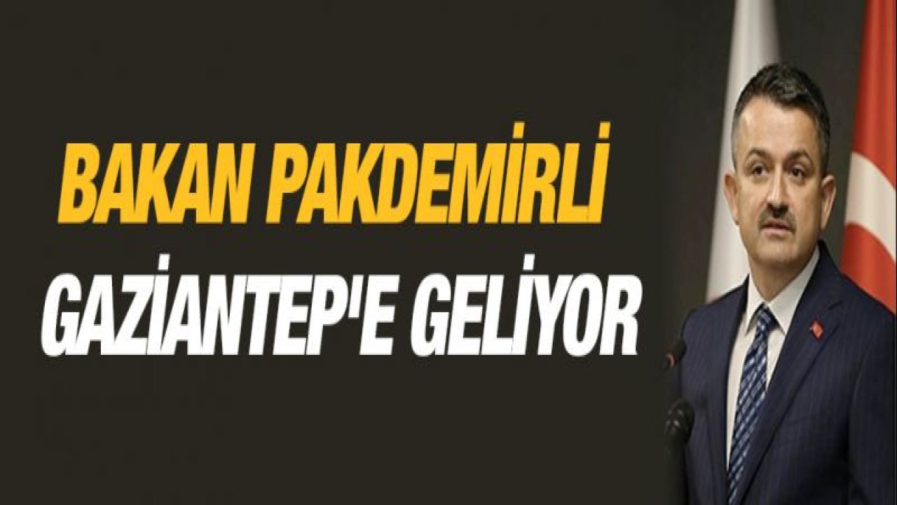 Bakan Pakdemirli Gaziantep'e geliyor