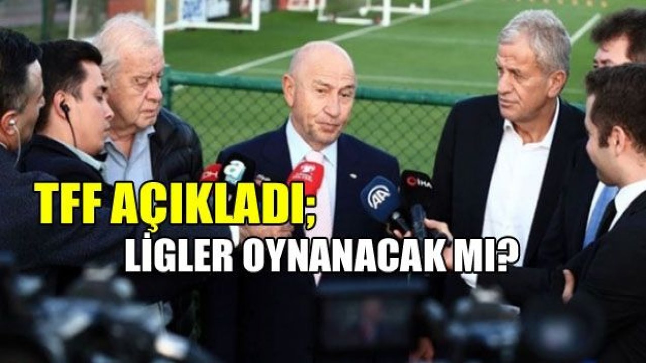 TFF AÇIKLADI; LİGLER OYNANACAK MI?