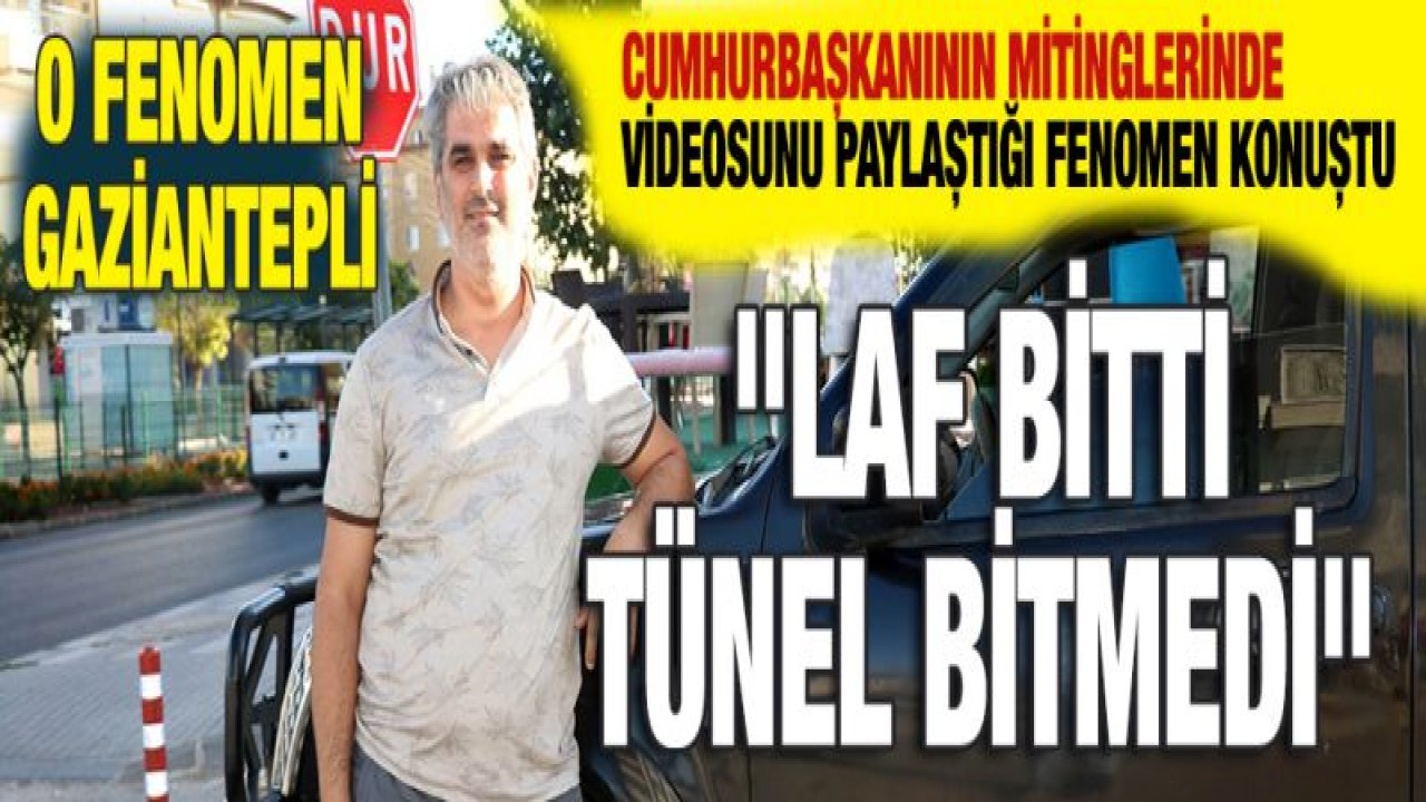 "Laf bitti tünel bitmedi" sözüyle fenomen olan şahıs ortaya çıktı