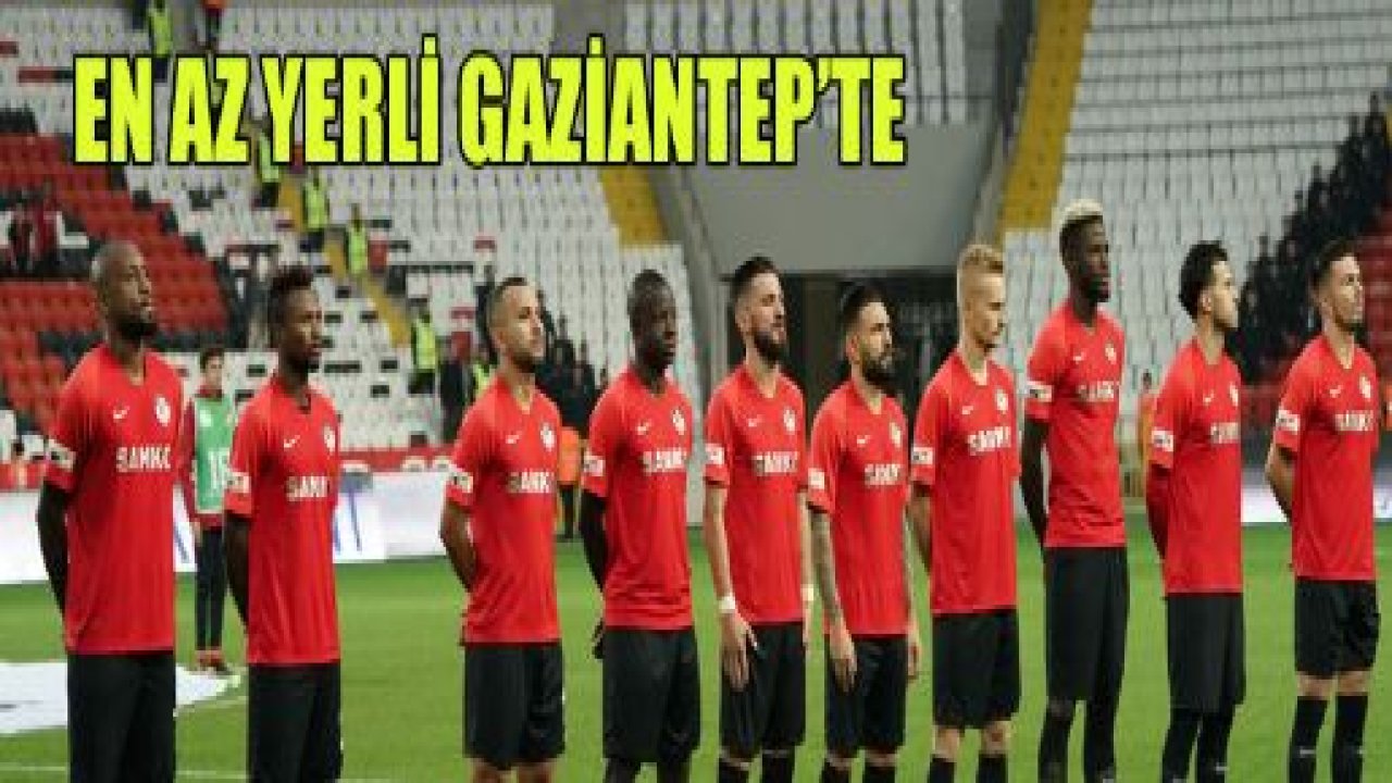 En az yerli Gaziantep FK'da