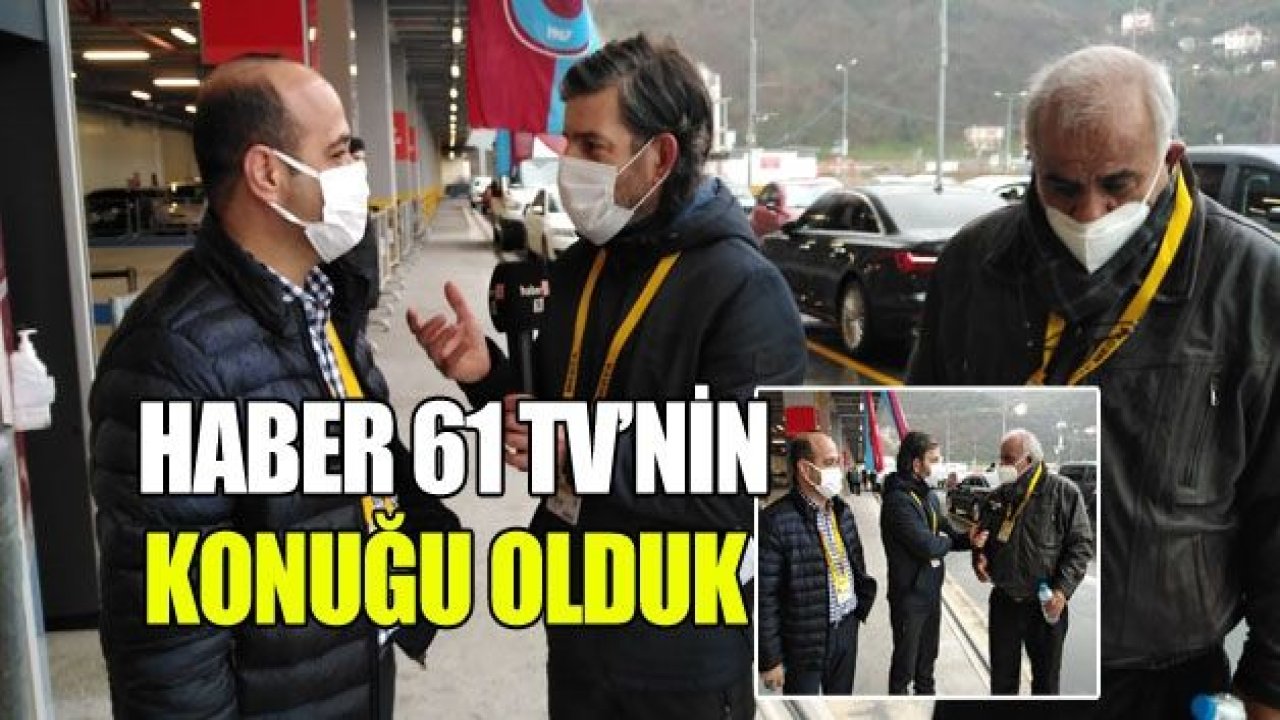 Haber 61 Tv'nin konuğu olduk