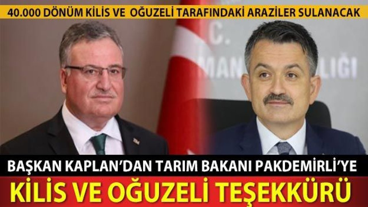 Başkan Kaplan'dan Tarım Bakanı Pakdemirli'ye Kilis ve Oğuzeli teşekkürü