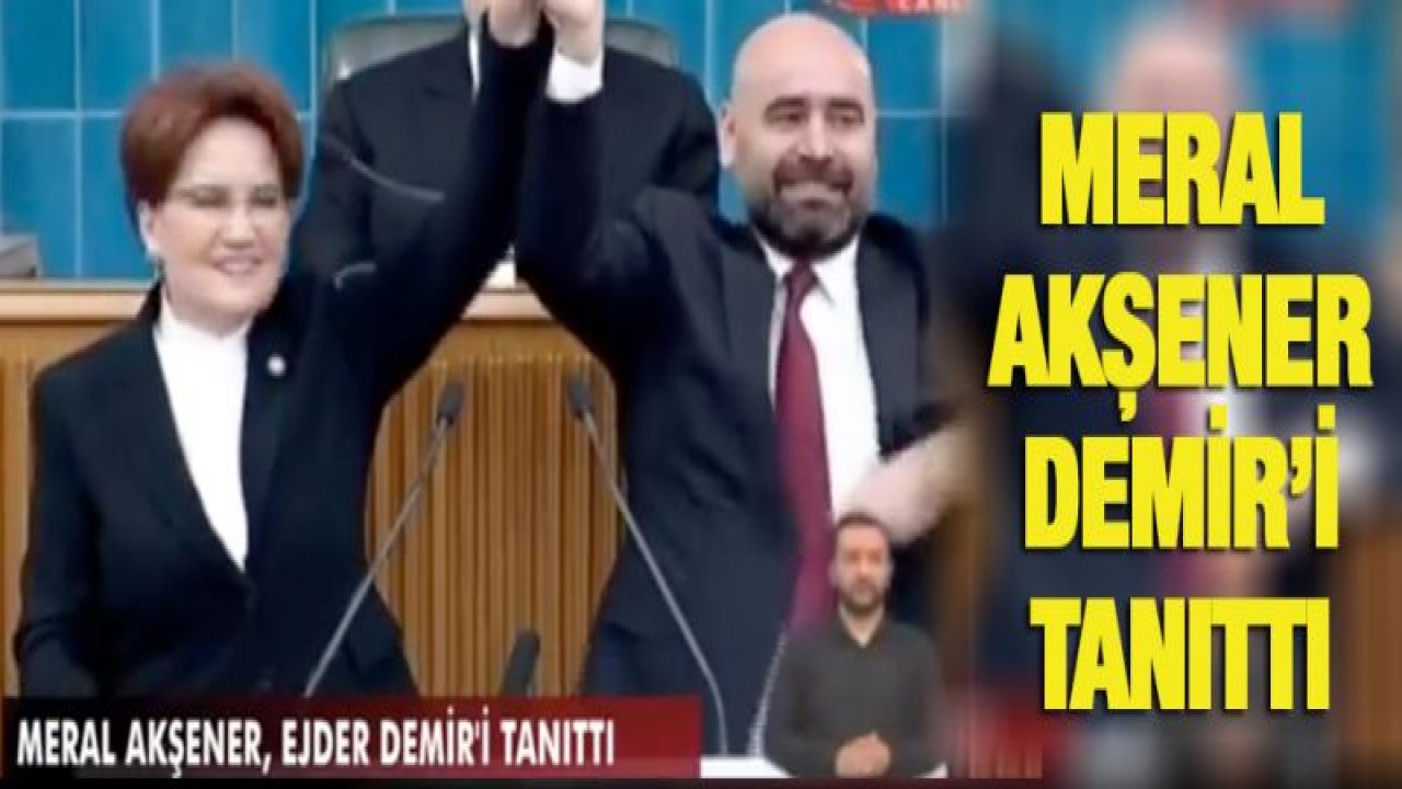 Meral Akşener, Ejder Demir'i tanıttı