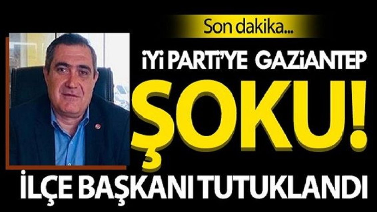 Gaziantep'te İYİ Parti İlçe Başkanı ve kardeşi tutuklandı!