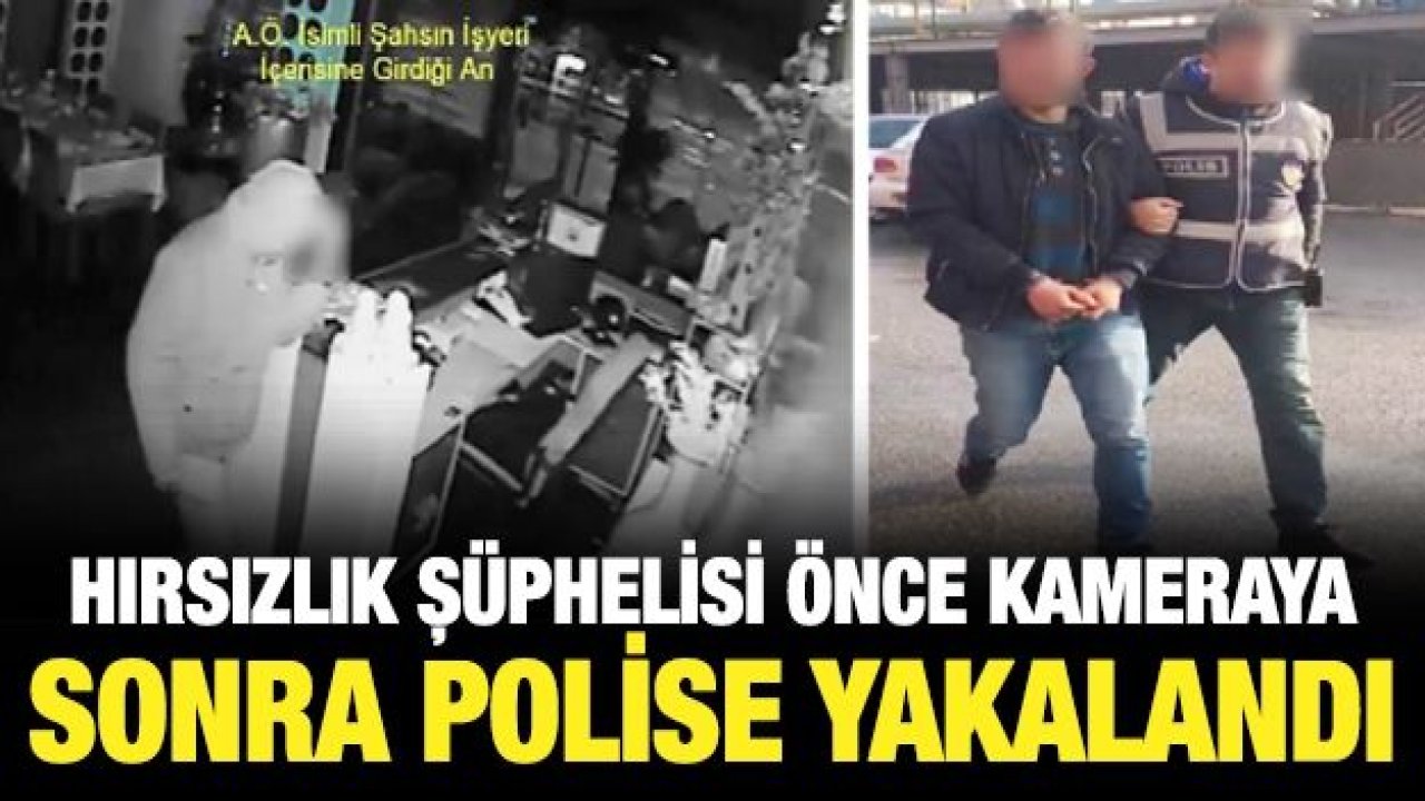 Hırsızlık şüphelisi önce kameraya sonra polise yakalandı