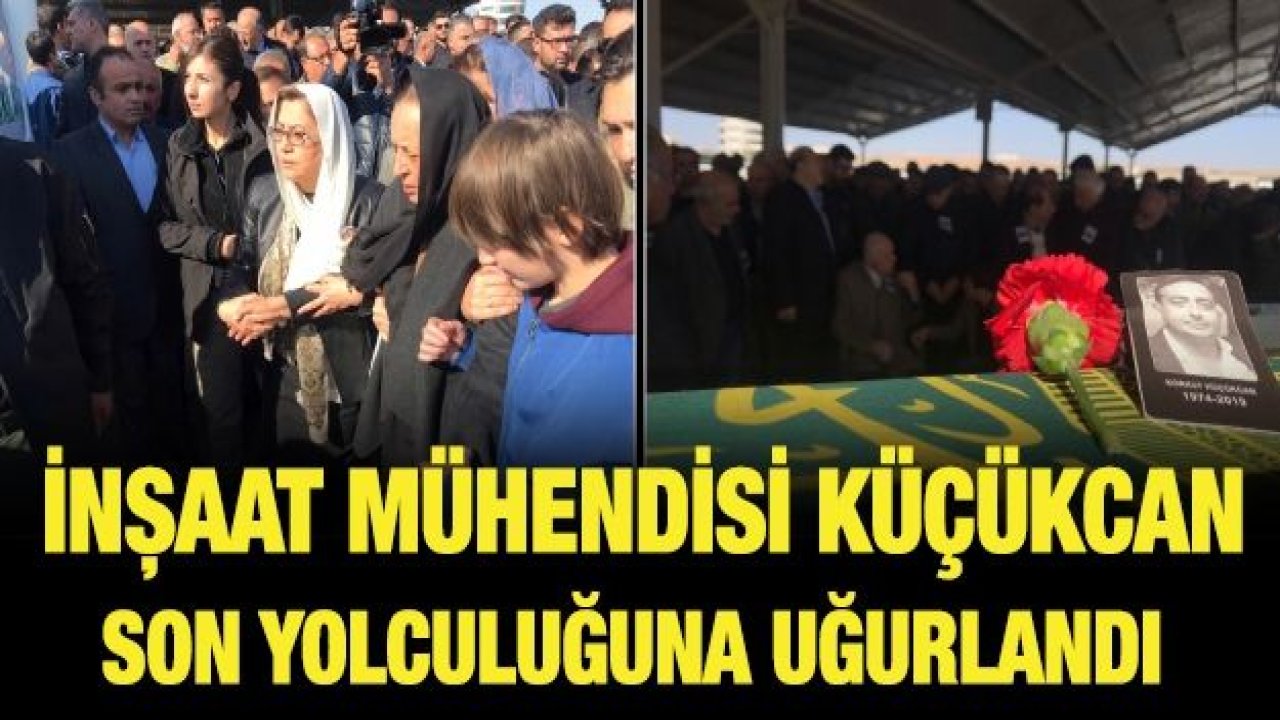 İnşaat mühendisi Korkut Küçükcan son yolculuğuna uğurlandı