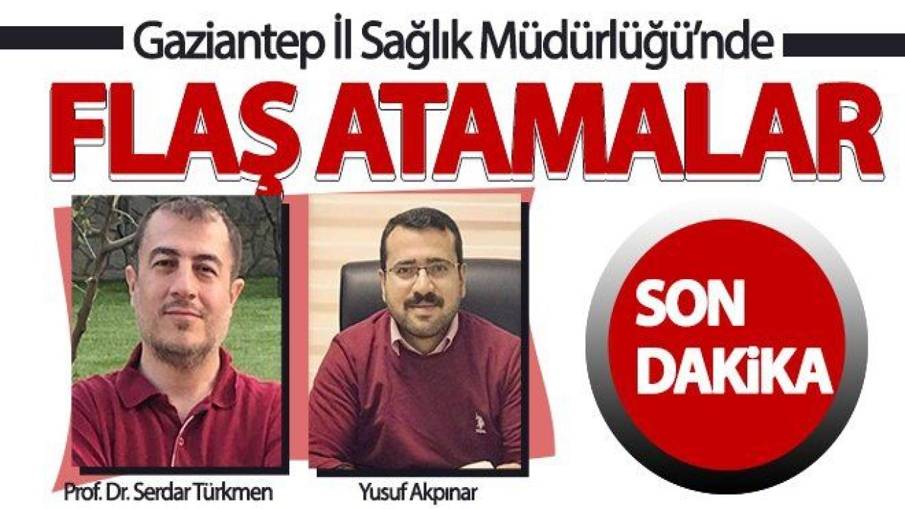 Gaziantep’te o hastanenin Başhekimliğine flaş atama...