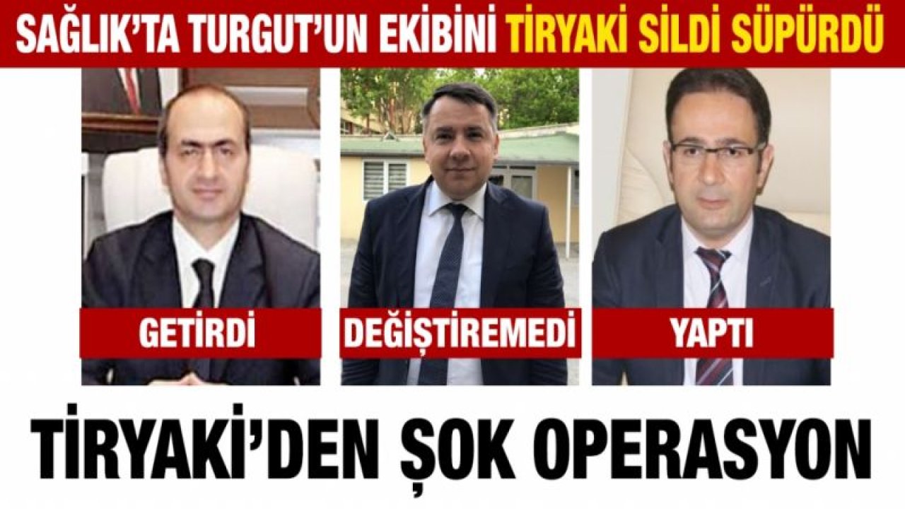 Sağlık’ta Turgut’un ekibini Tiryaki sildi süpürdü...  Tiryaki’den şok operasyon