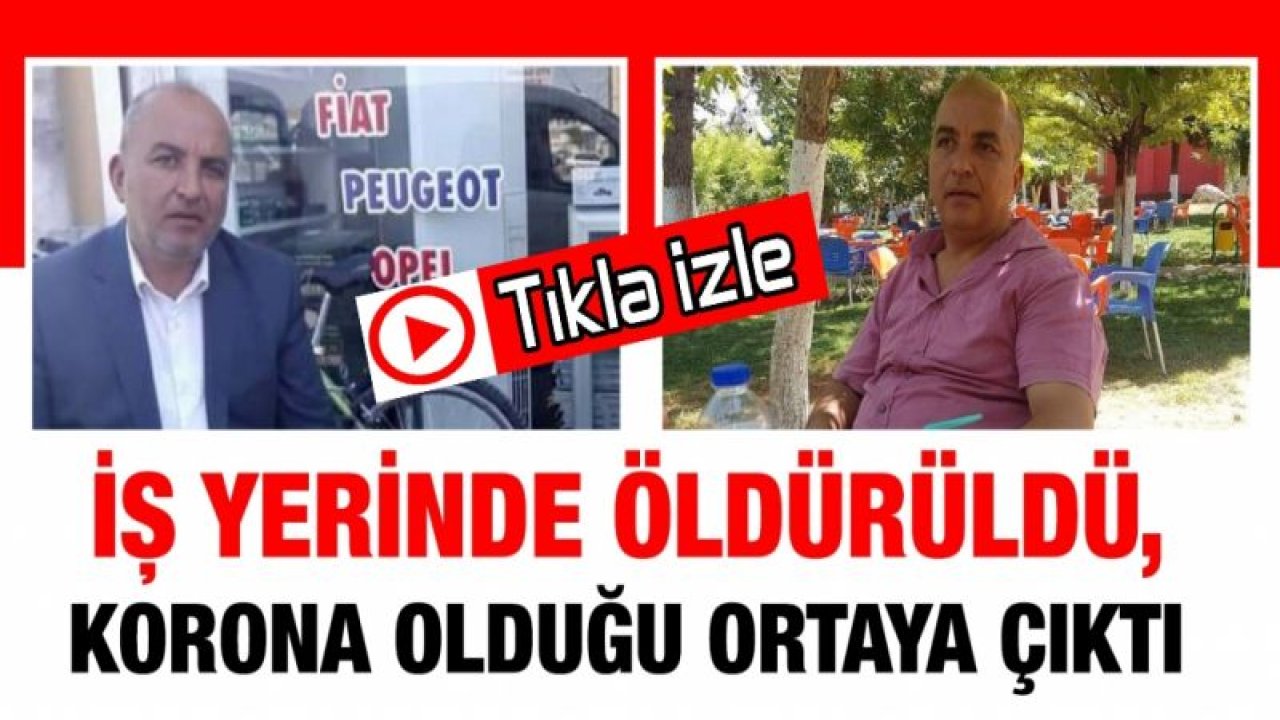 Video İzle...İş yerinde öldürüldü, korona olduğu ortaya çıktı